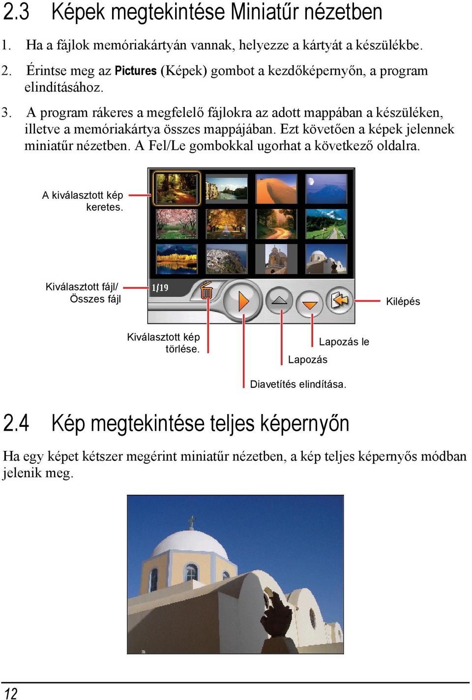 A program rákeres a megfelelő fájlokra az adott mappában a készüléken, illetve a memóriakártya összes mappájában. Ezt követően a képek jelennek miniatűr nézetben.