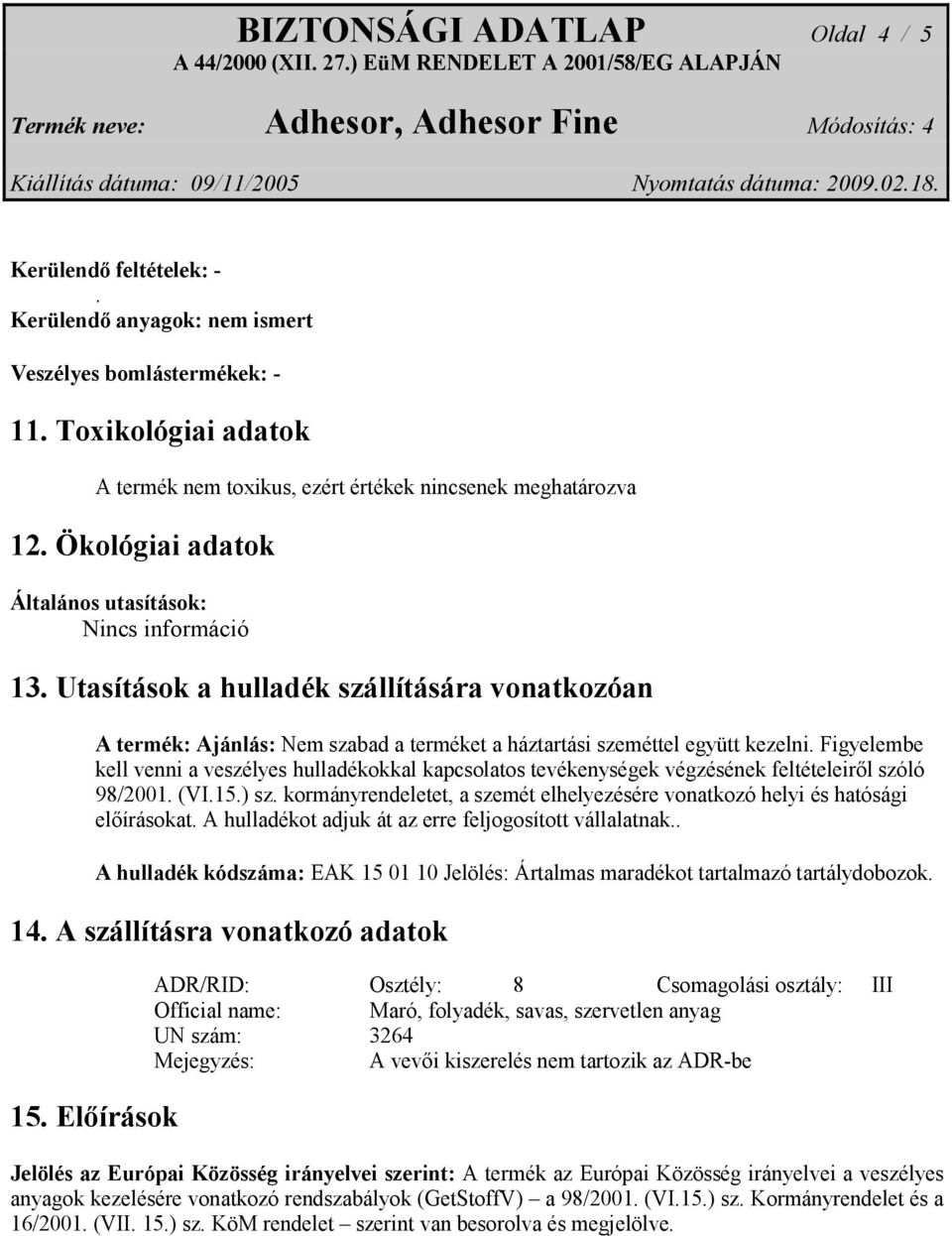 Figyelembe kell venni a veszélyes hulladékokkal kapcsolatos tevékenységek végzésének feltételeiről szóló 98/2001. (VI.15.) sz.