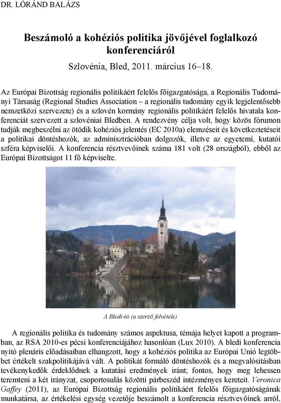 a szlovén kormány regionális politikáért felelős hivatala konferenciát szervezett a szlovéniai Bledben.