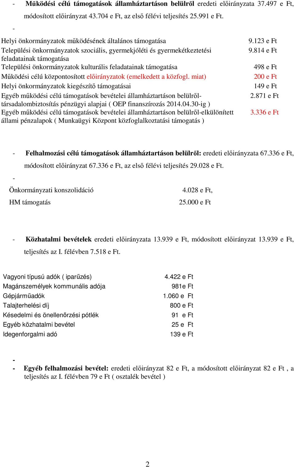 feladatainak támogatása Működési célú központosított előirányzatok (emelkedett a közfogl.