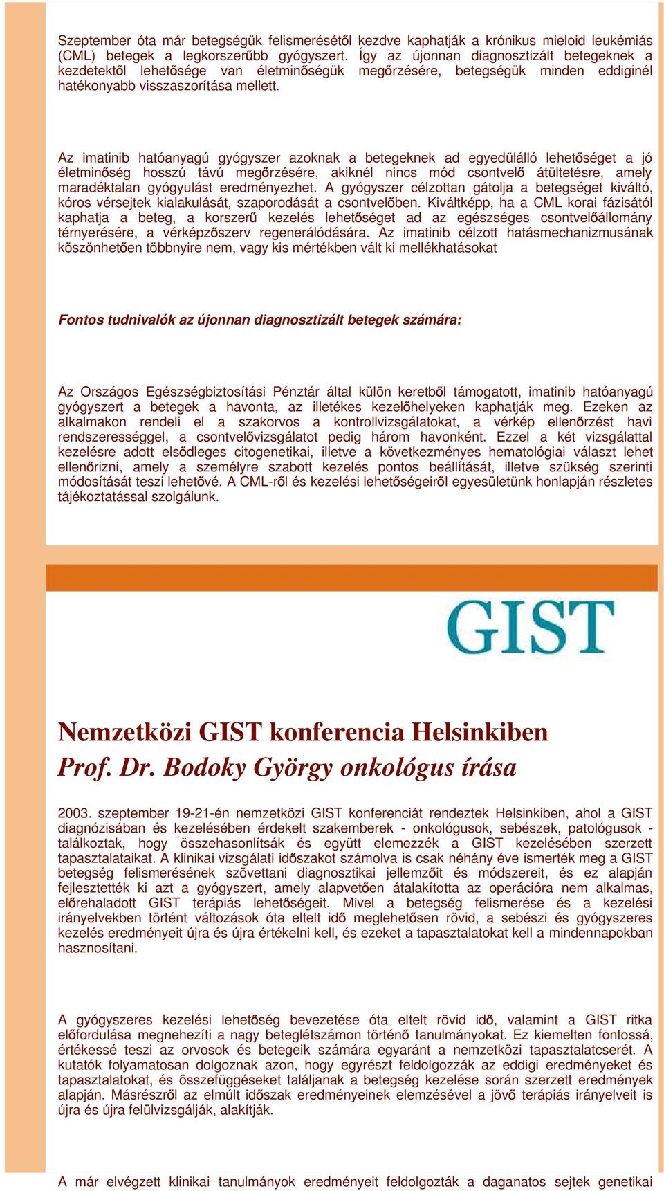 Az imatinib hatóanyagú gyógyszer azoknak a betegeknek ad egyedülálló lehet séget a jó életmin ség hosszú távú meg rzésére, akiknél nincs mód csontvel átültetésre, amely maradéktalan gyógyulást