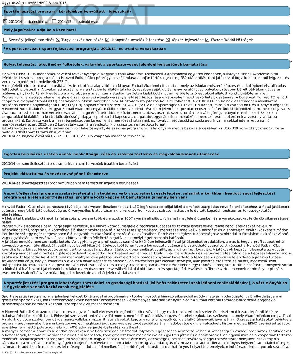 vonatkozóan Helyzetelemzés, létesítmény feltételek, valamint a sportszervezet jelenlegi helyzetének bemutatása A Honvéd Futball Club utánpótlás-nevelési tevékenysége a Magyar Futball Akadémia