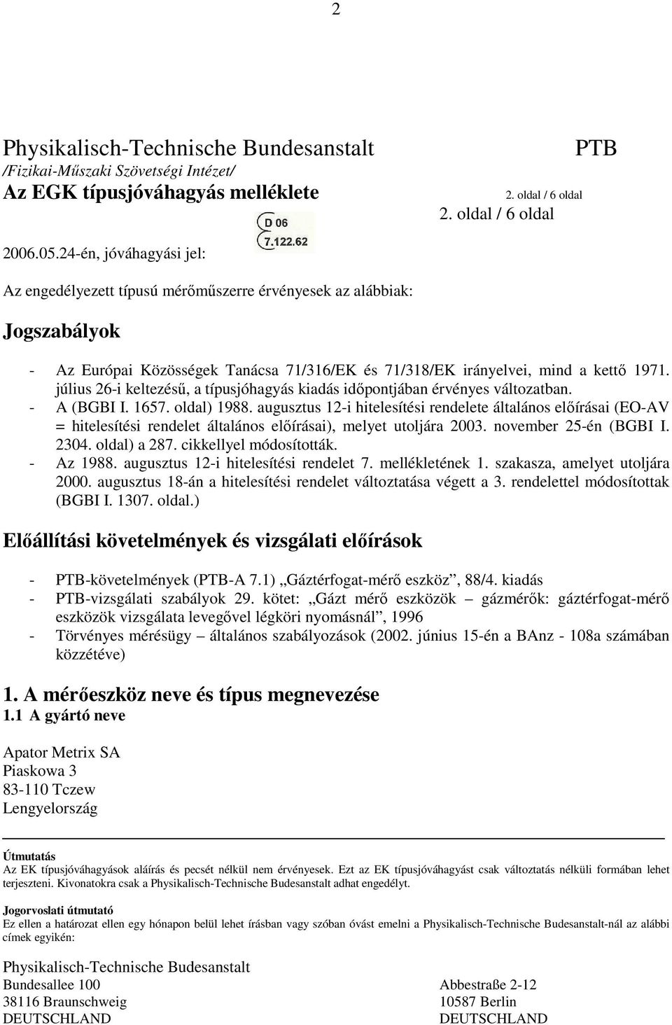 augusztus 12-i hitelesítési rendelete általános elıírásai (EO-AV = hitelesítési rendelet általános elıírásai), melyet utoljára 2003. november 25-én (BGBI I. 2304. oldal) a 287.