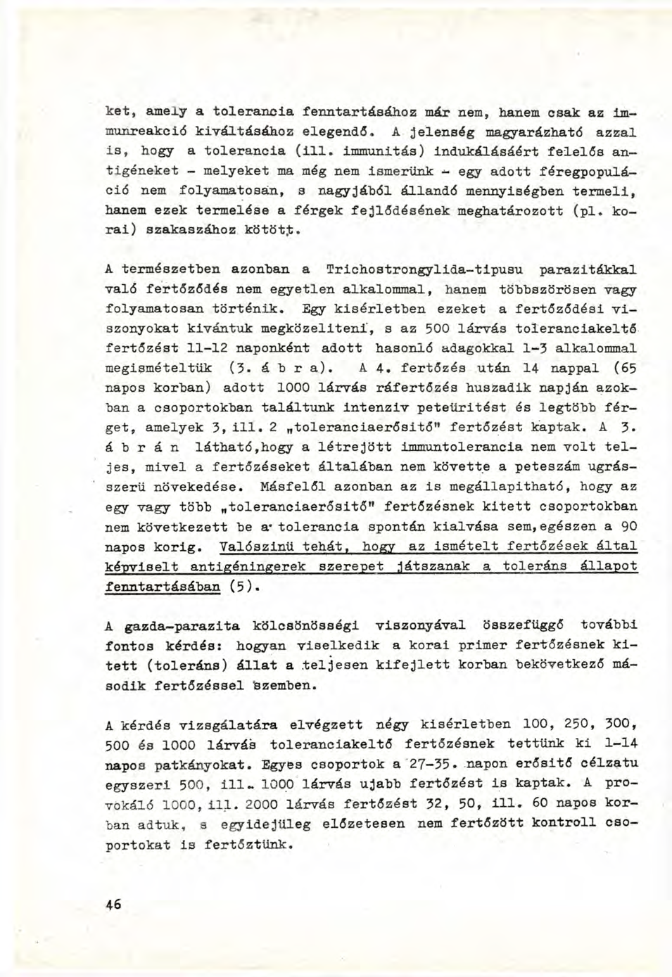 ket, amely a tolerancia fenntartásához már nem, hanem csak az immunreakció kiváltásához elegendő. A jelenség magyarázható azzal is, hogy a tolerancia ( i l l.