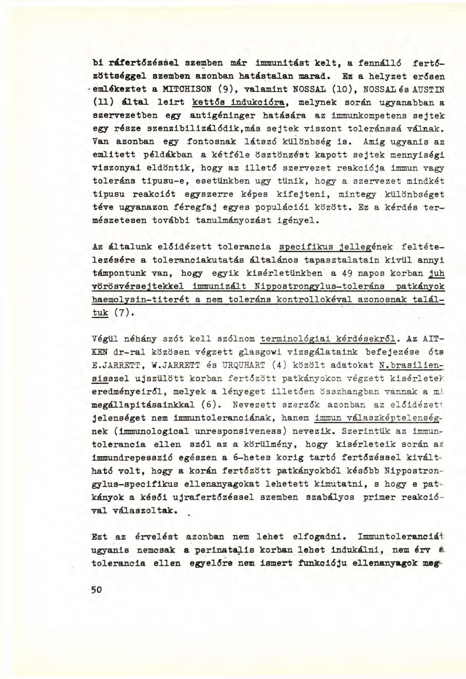 bi ráfertőzéssel szemben már immunitást kelt, a fennálló fertőzöttséggel szemben azonban hatástalan marad.