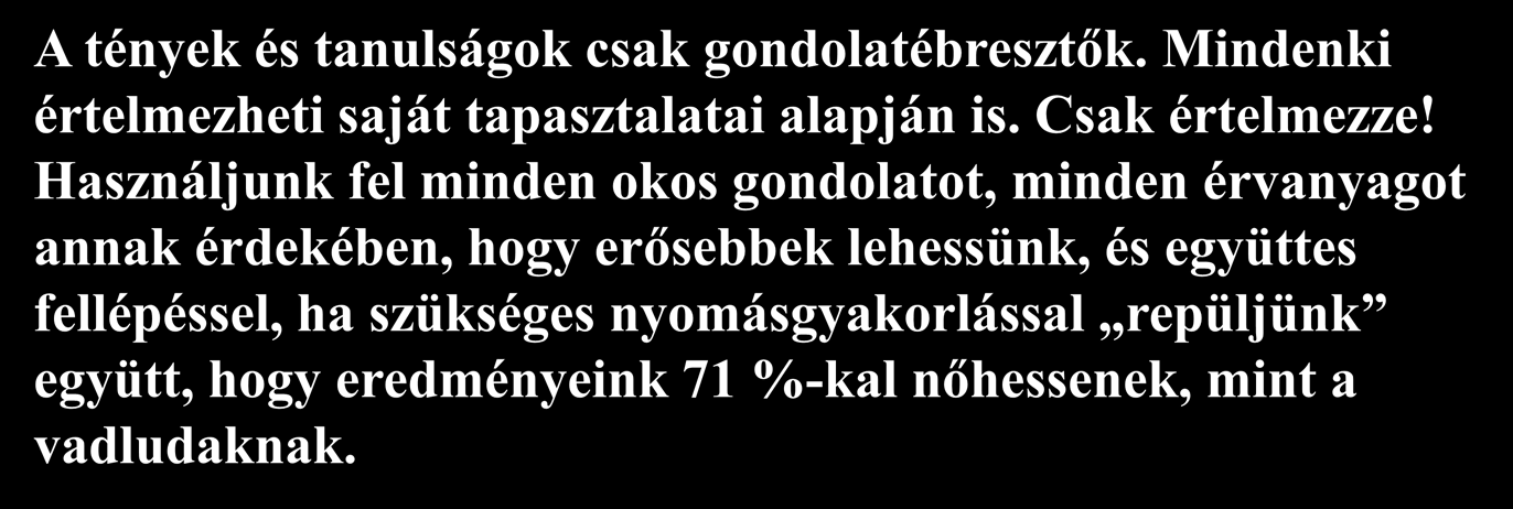 A tények és tanulságok csak gondolatébresztők. Mindenki értelmezheti saját tapasztalatai alapján is. Csak értelmezze!