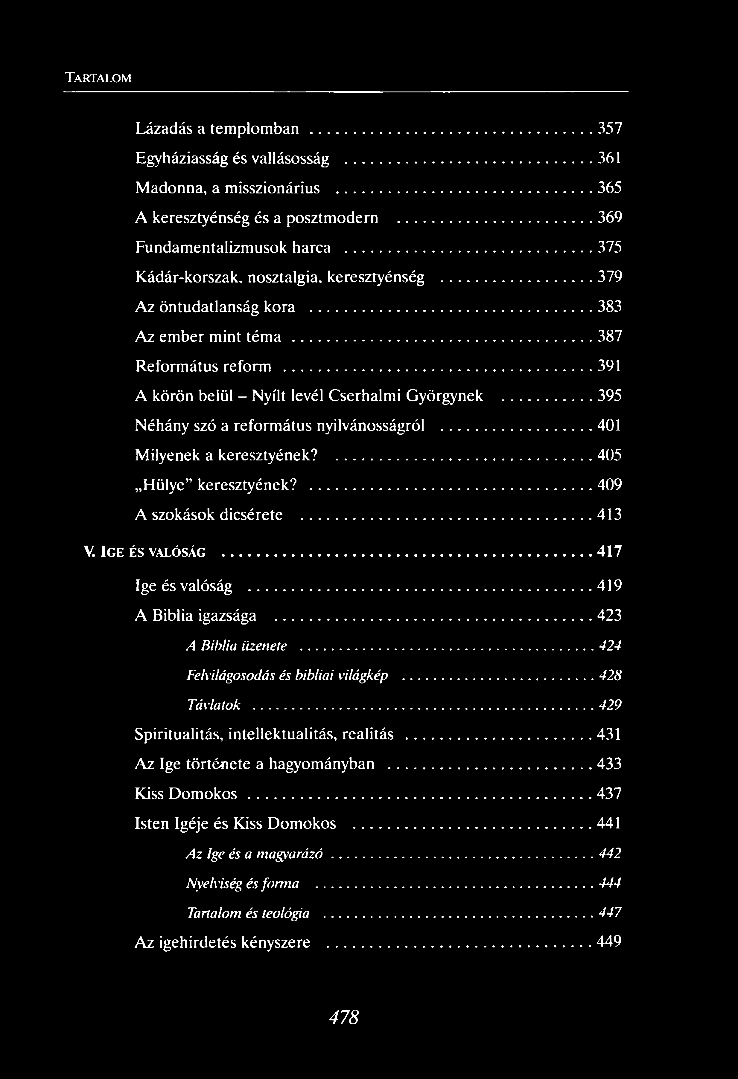 Lázadás a templomban... 357 Egyháziasság és vallásosság...361 Madonna, a misszionárius...365 A keresztyénség és a posztmodern... 369 Fundamentalizmusok harca.