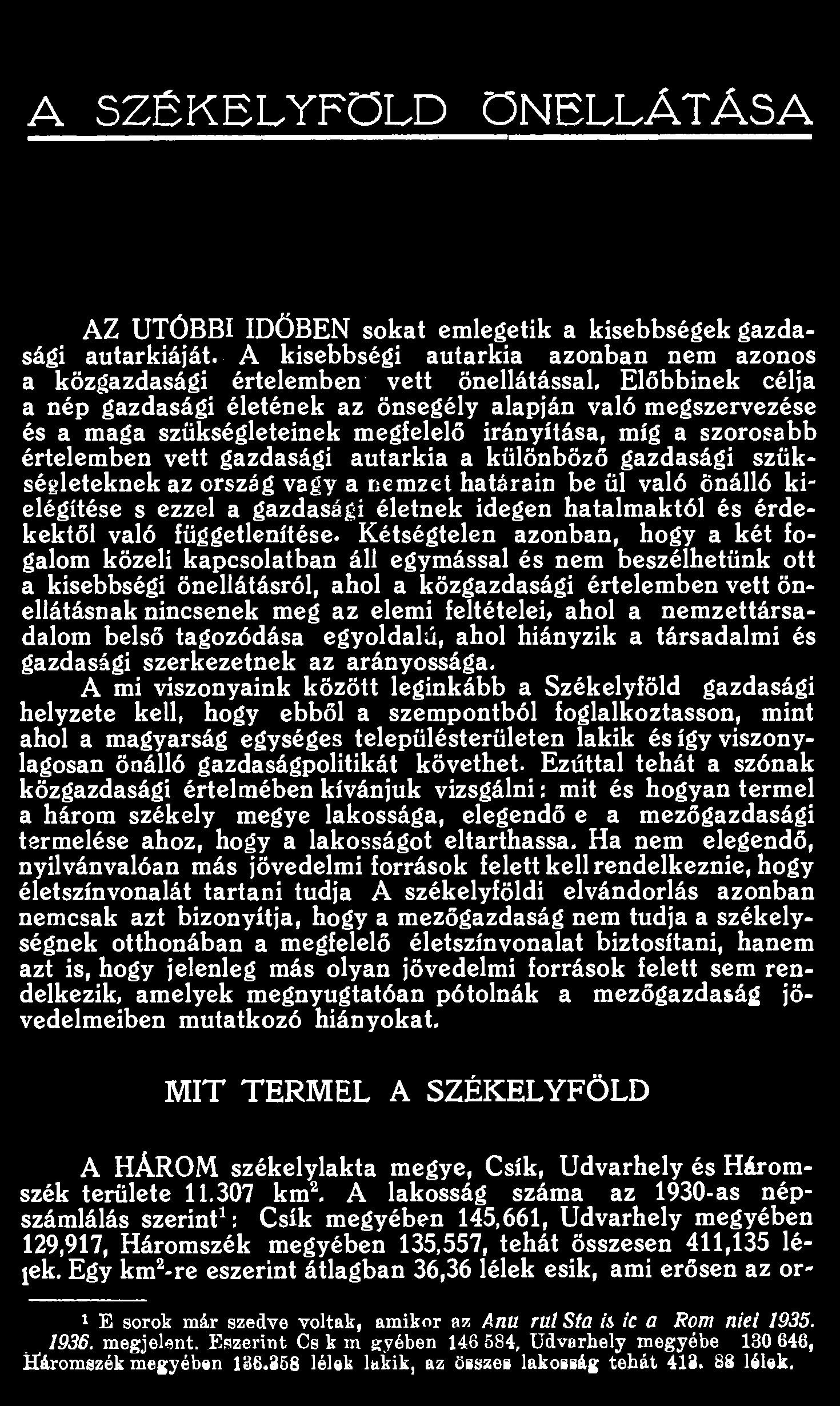 A SZÉKELYFÖLD ÖNELLÁTÁSA AZ UTÓBBI IDŐBEN sokat emlegetik a kisebbségek gazdasági autarkiáját. A kisebbségi autarkia azonban nem azonos a közgazdasági értelemben vett önellátással.