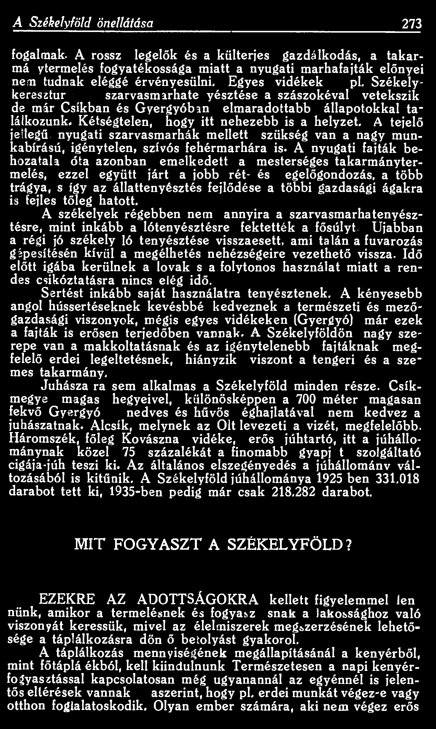 A Székelyföld önellátása 273 fogalmak. A rossz legelők és a külterjes gazdálkodás, a takarmánytermelés fogyatékossága miatt a nyugati marhafajták előnyei nem tudnak eléggé érvényesülni.