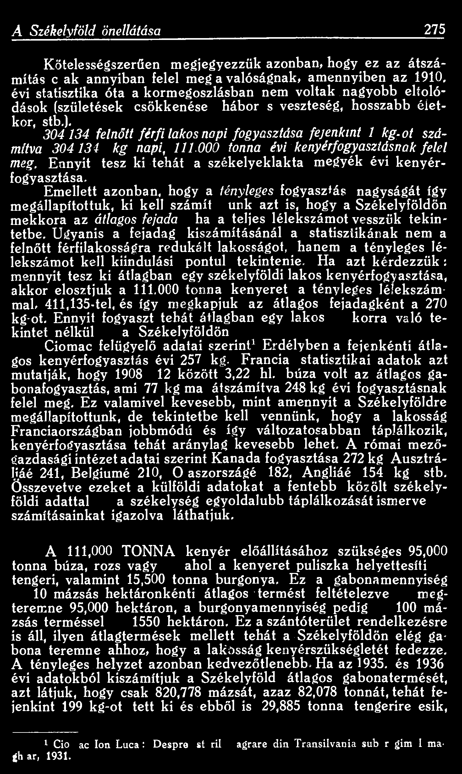 A Székelyföld önellátása 275 Kötelességszerűen megjegyezzük azonban, hogy ez az átszámítás csak annyiban felel meg a valóságnak, amennyiben az 1910.