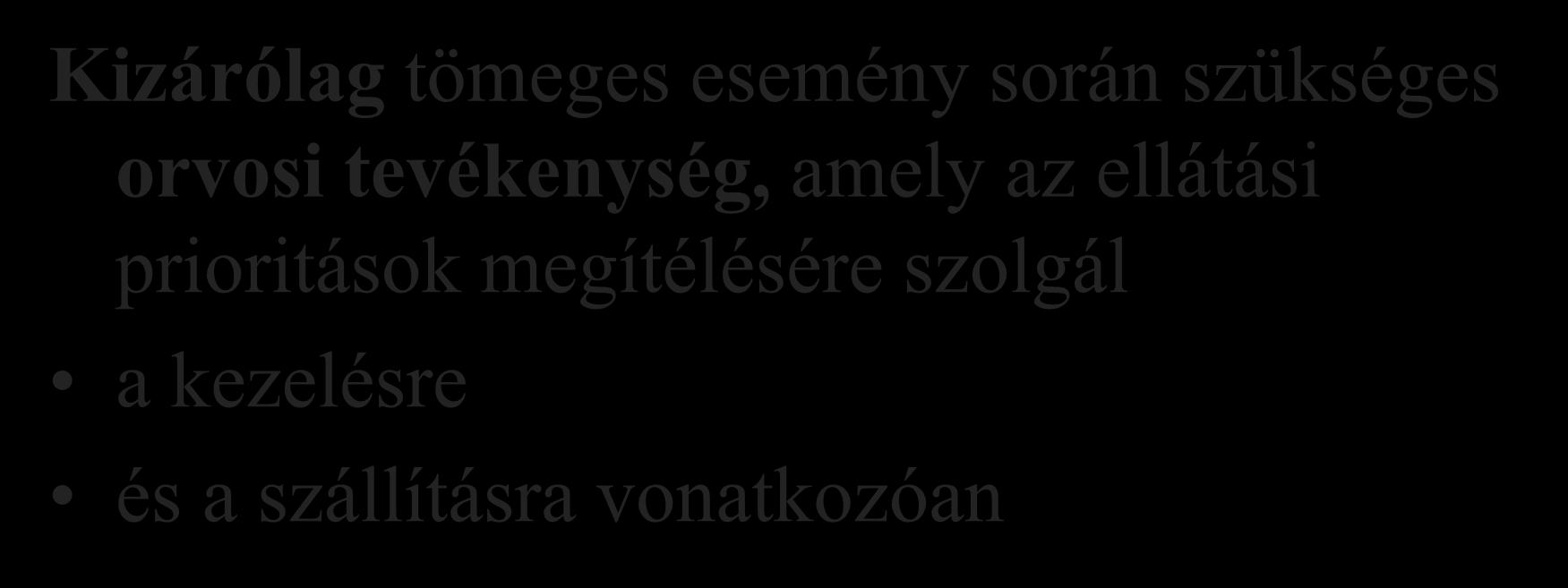 Az osztályozás (triage) Kizárólag tömeges esemény során szükséges orvosi tevékenység,