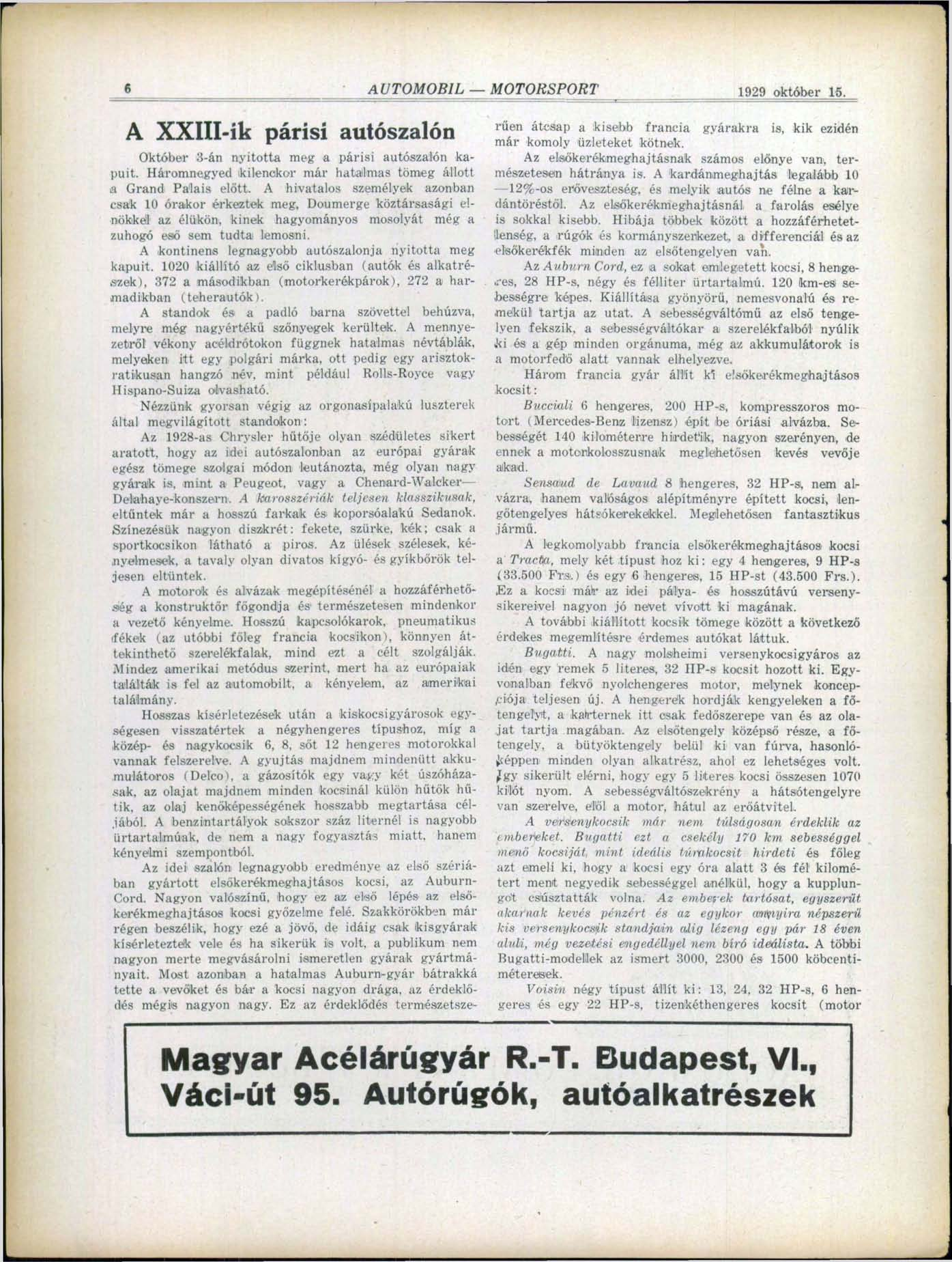 10 AUTOMOBIL MOTORSPORT 1929 október 15. A XXIII-ik párisi autószalon Október 3-án nyitotta meg a párisi autószalon kapuit. Háromnegyed kilenckor már hatalmas tömeg állott a Grand Pálais előtt.