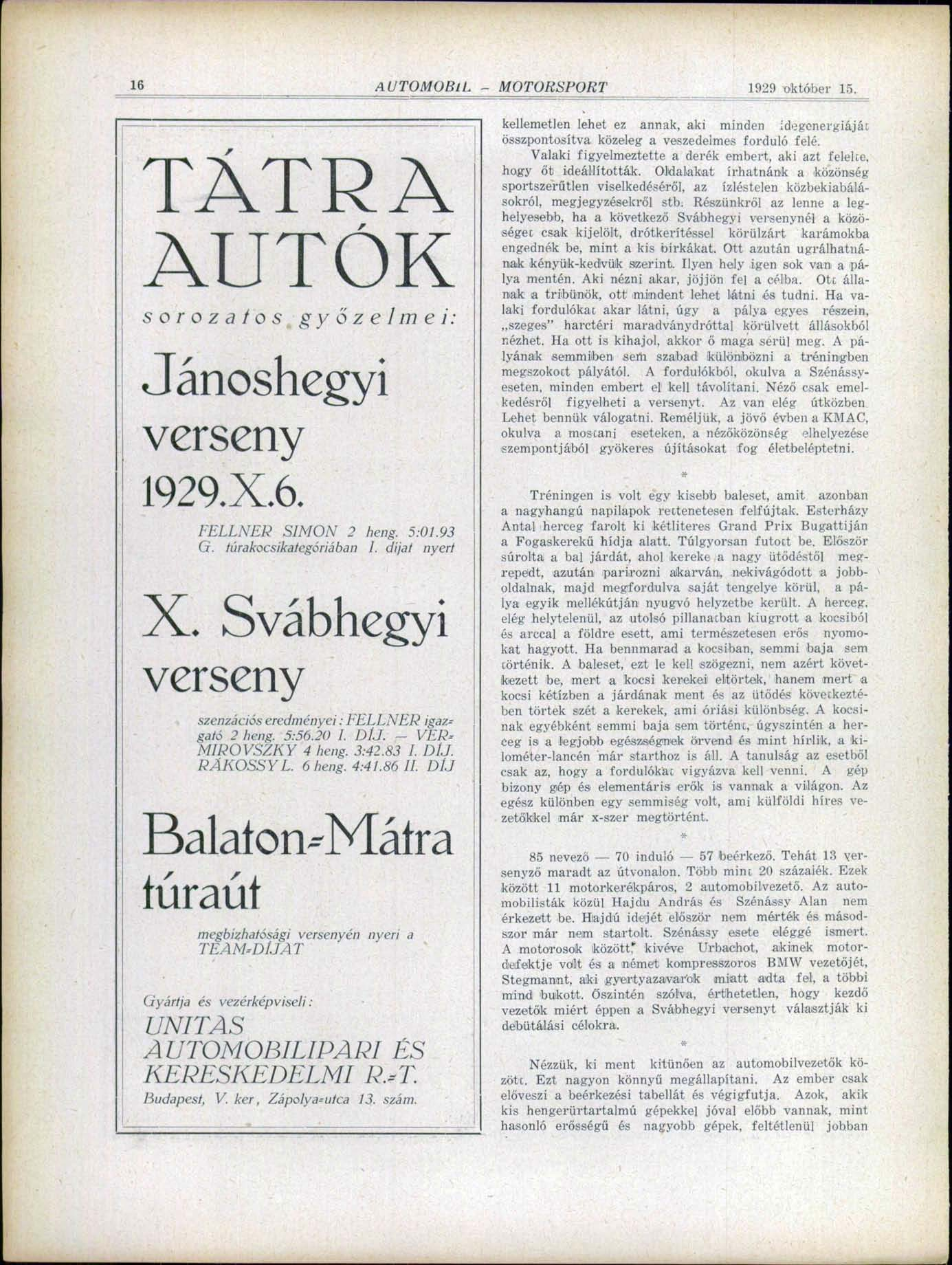 16 1929 október 15. TÁTRA AUTÓK sorozatos Jánoshegyi verseny 1929.X.6. győzelmei: FELLNER SIMON 2 heng. 5:01.93 G. túrakocsikategóriában I. dijai nyert X.