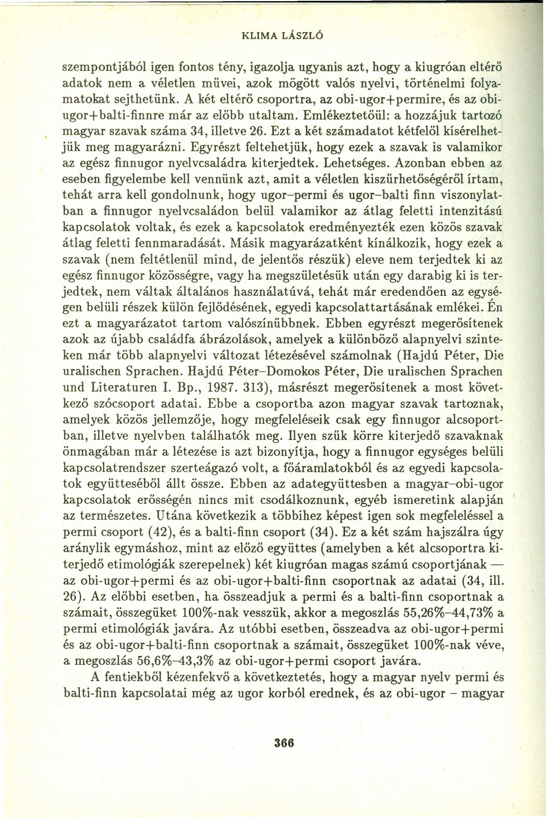 KLIMA LÁSZLÓ szempontjaból igen fontos tény, igazolja ugyanis azt, hogy a kiugróan eltérő adatok nem a véletlen művei, azok mögött valós nyelvi, történelmi folyamatokat sejthetünk.