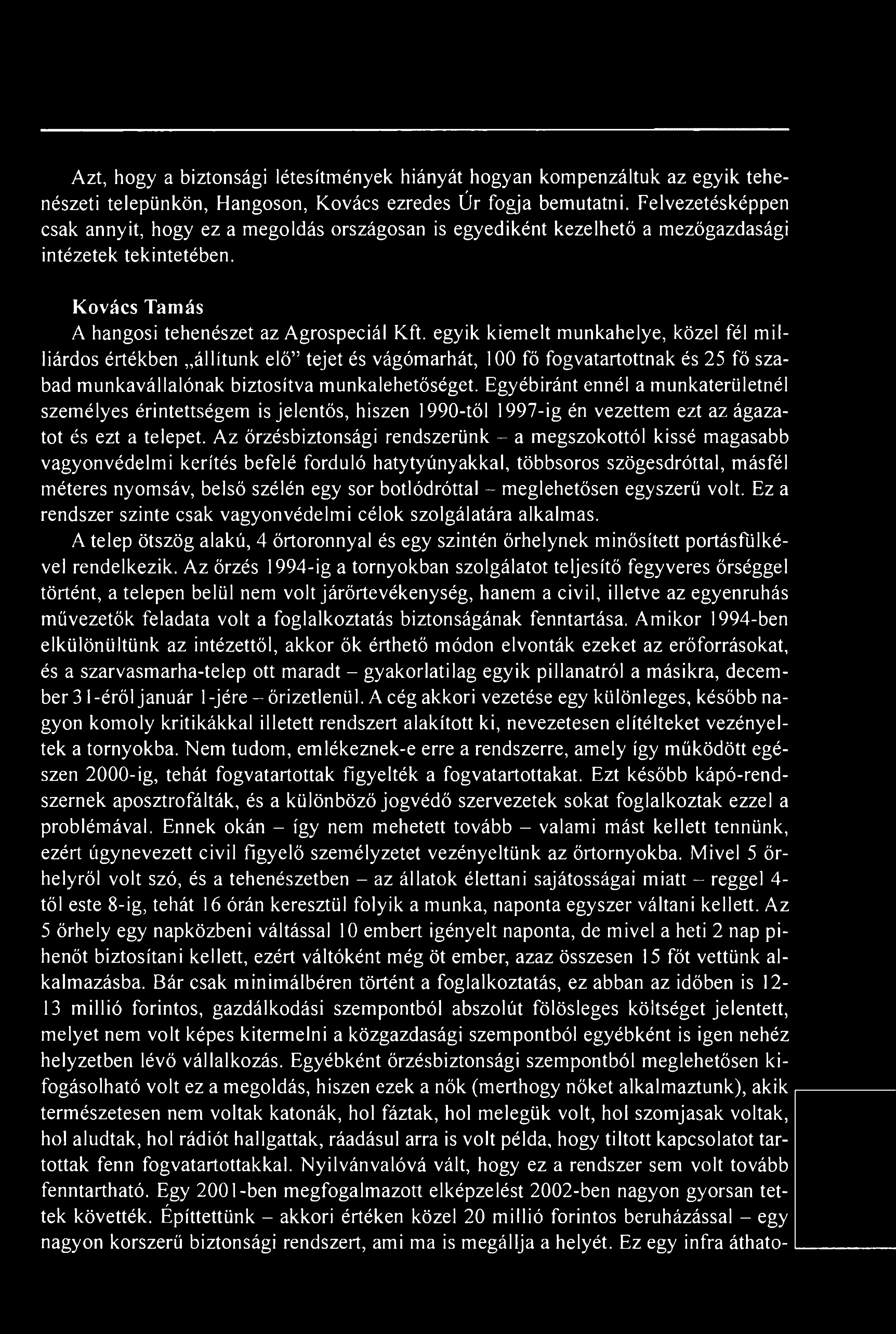 Azt, hogy a biztonsági létesítmények hiányát hogyan kompenzáltuk az egyik tehenészeti telepünkön, Hangoson, Kovács ezredes Úr fogja bemutatni.