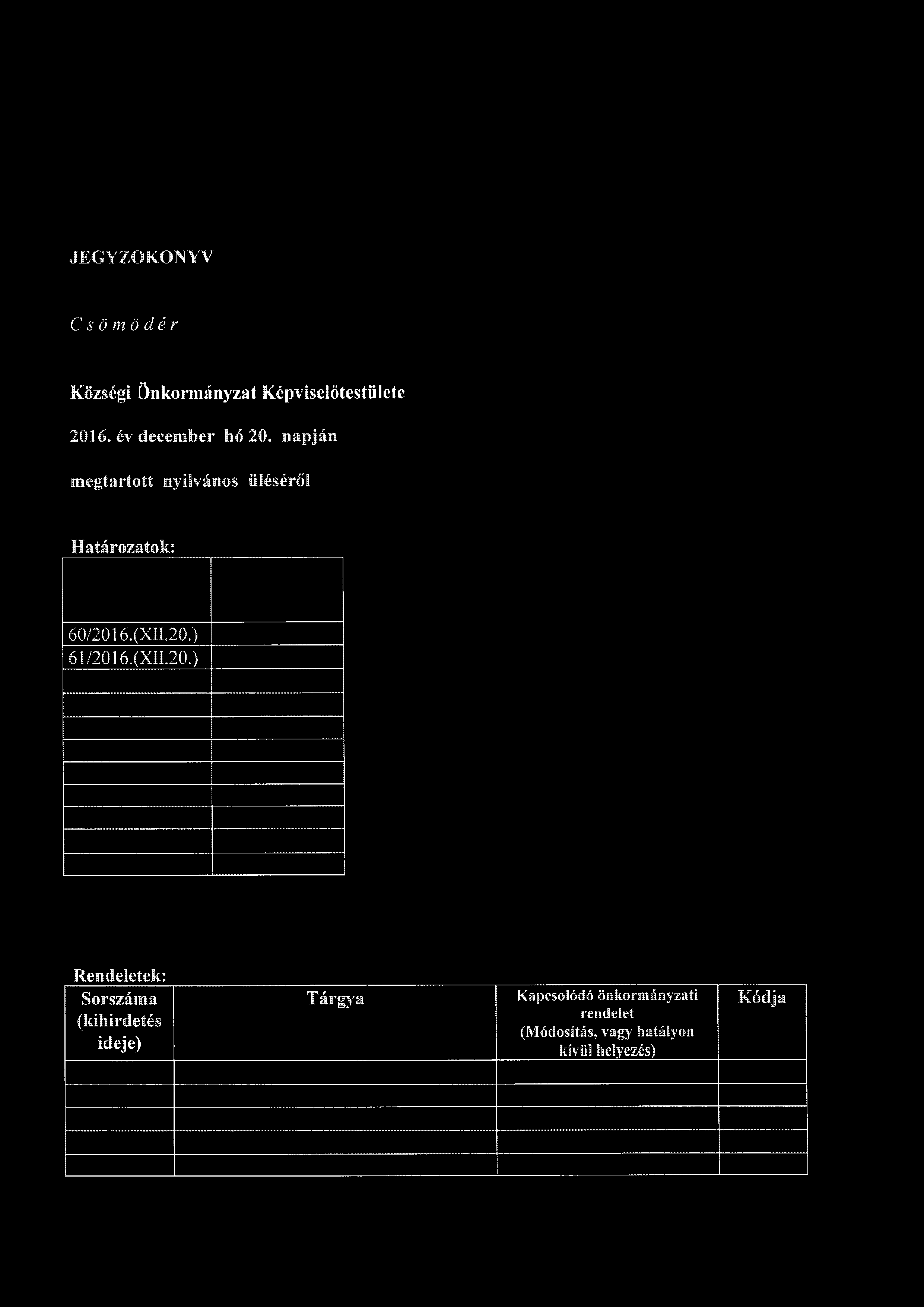 JEGYZŐKÖNYV C s ö m ö dér Községi Önkormányzat Képviselőtestülete 2016. év december bó 20. napján megtartott nyilvános illéséről Határozatok: 60/2016.(XII.