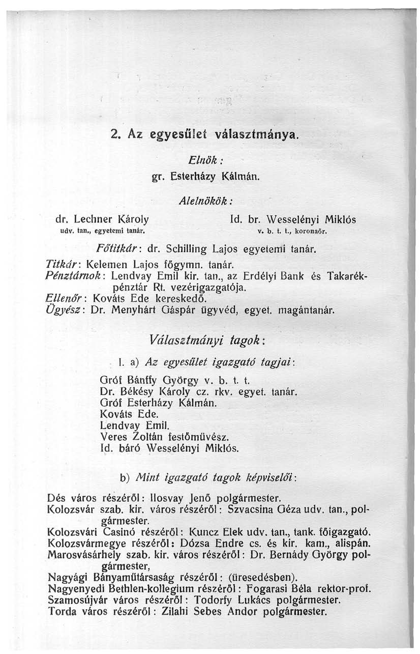 dr. Lechner Károly udv. tan,, egyetemi tanár. 2. Az egyesület választmánya. Elnök: gr. Esterházy Kálmán. Alelnökök: Id. br. Wesselényi Miklós V. b. t. t. ( koronaőr. Főtitkár: dr.