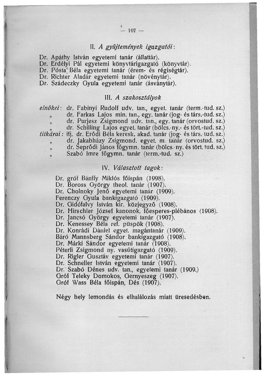 07 II. A gyűjtemények igazgatói: Dr. Apáthy István egyetemi tanár (állattár). Dr. Erdélyi Pál egyetemi könyvtárigazgató (könyvtár). Dr. Posta* Béla egyetemi tanár (érem- és régiségtár). Dr. Richter Aladár egyetemi tanár (növénytár).