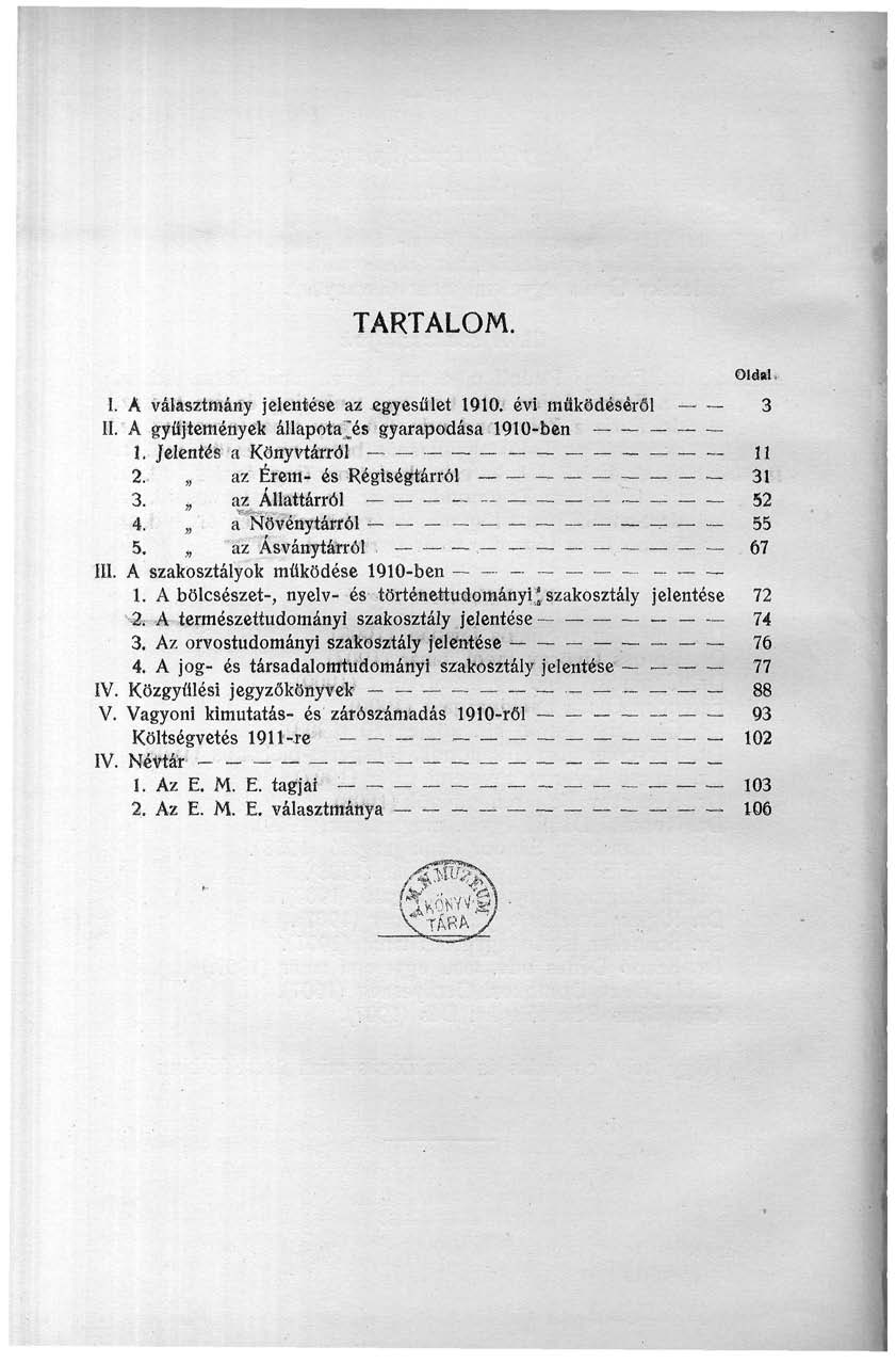 TARTALOM. Oldal- I. A választmány jelentése az egyesület 90. évi működéséről - 3 II. A gyűjtemények állapota[és gyarapodása 90-ben. Jelentés a Könyvtárról ~ : ; 2. az Érem- és Régiségtárról 3 3.