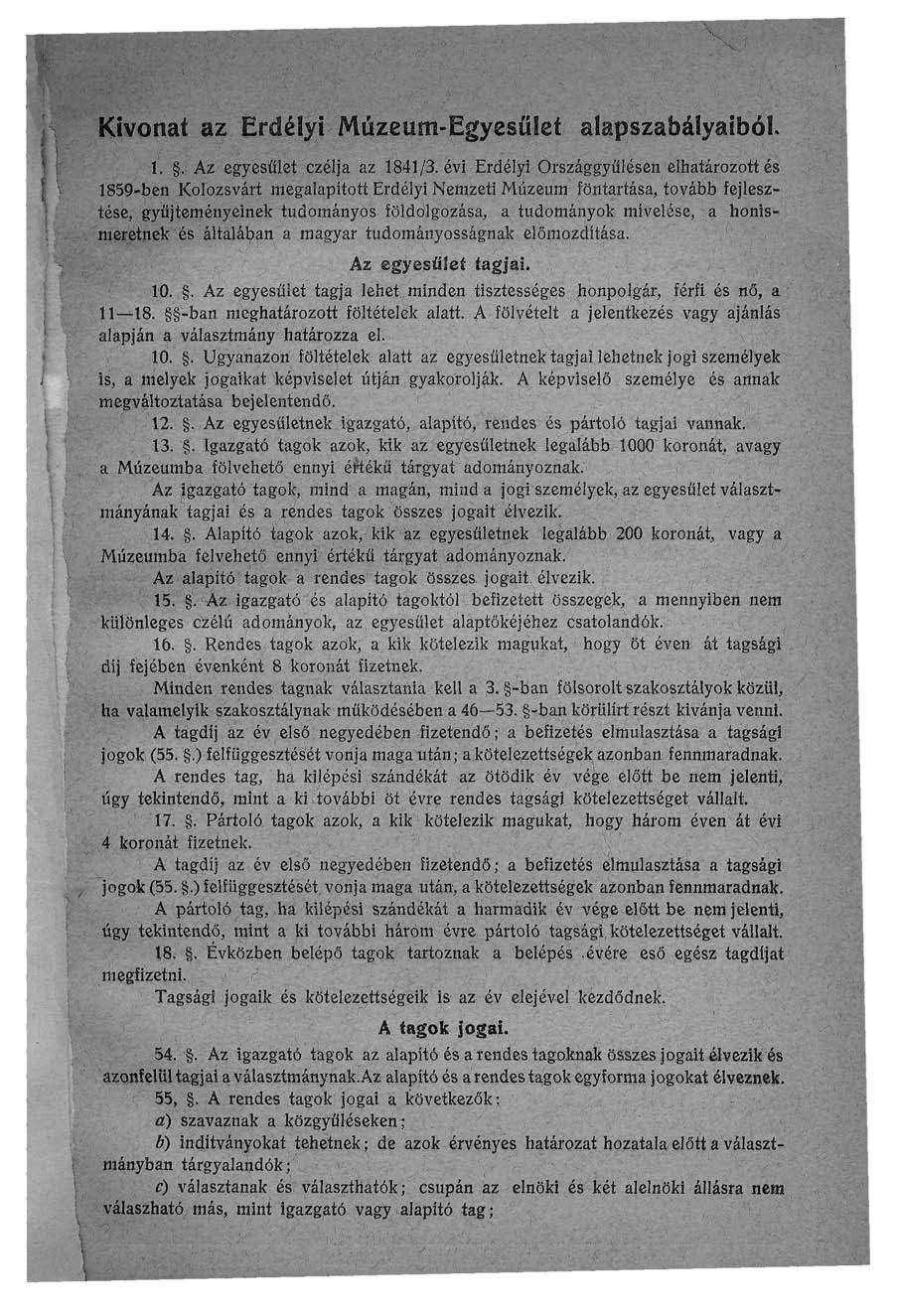 Kivonat, az Erdélyi>MiJízeum-EgyesfíSeí. ;.alapszabályaiból...'; Az egyesület czélja az 84/3. évi Erdélyi Országgyűlésen elhatározott és í859-ben Kolozsvárt megalapító tt.