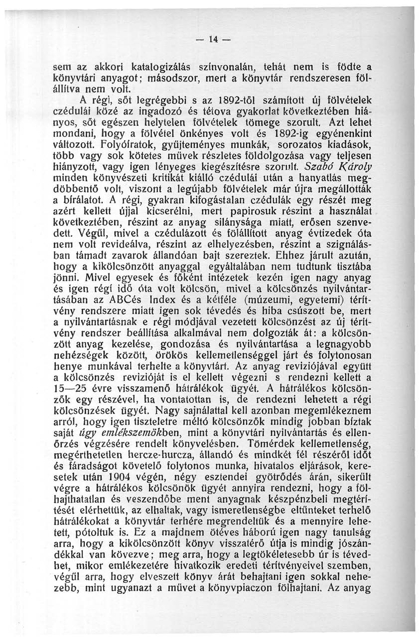 - 4 sem az akkori katalogizálás színvonalán, tehát nem is födte a könyvtári anyagot; másodszor, mert a könyvtár rendszeresen fölállítva nem volt.