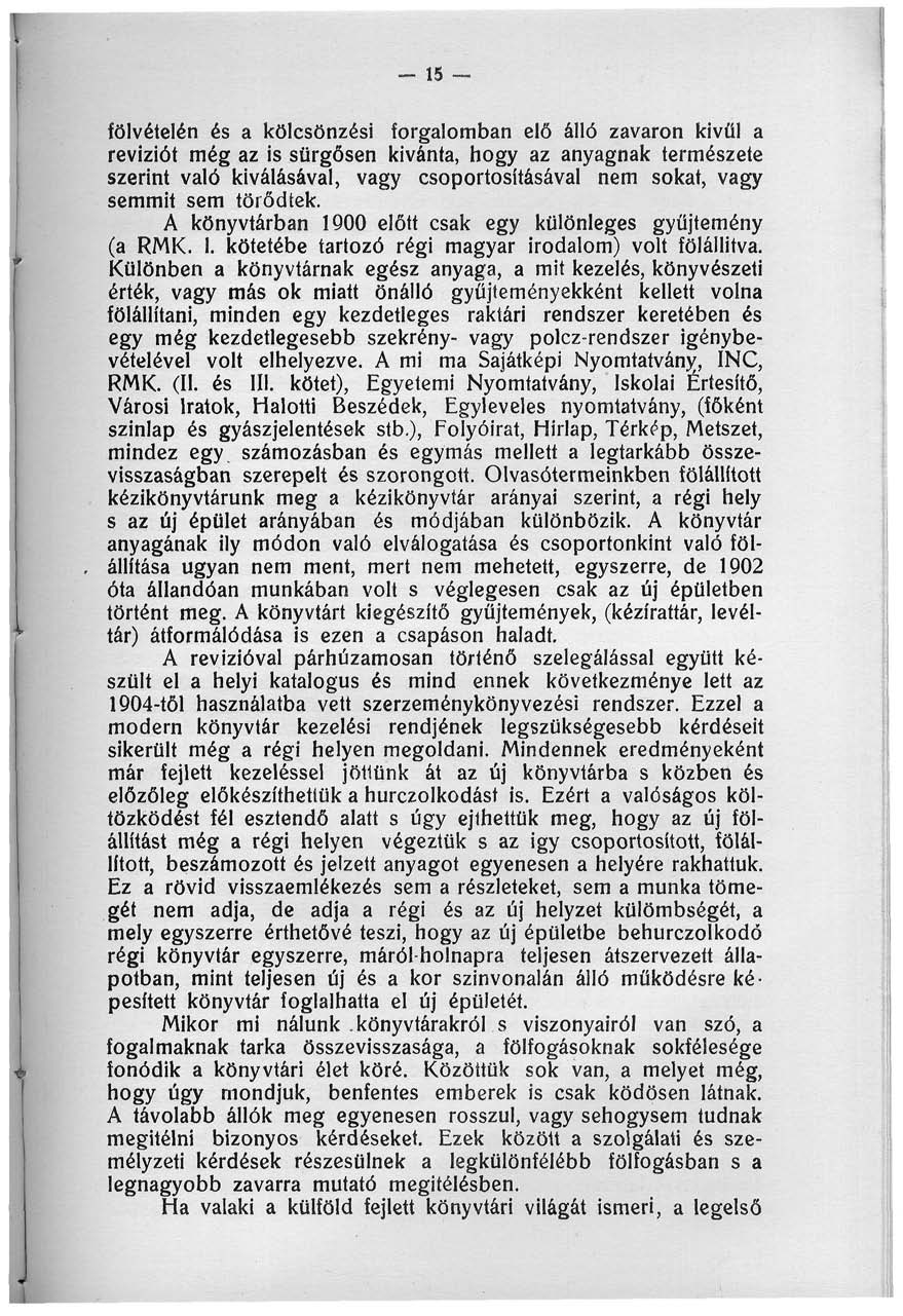 _ 5 fölvételén és a kölcsönzési forgalomban elő álló zavaron kivül a revíziót még az is sürgősen kívánta, hogy az anyagnak természete szerint való kiválásával, vagy csoportosításával nem sokat, vagy