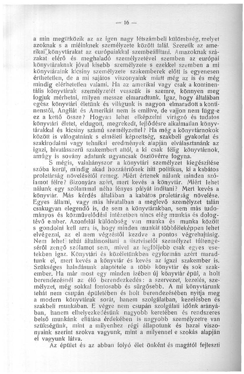 _6 a min megütközik az az Igen nagy létszámbeli külömbség, melyet azoknak s a mieinknek személyzete között talál. Szeretik az amerikarkönyvtárakat az európaiakkal szembeállítani.