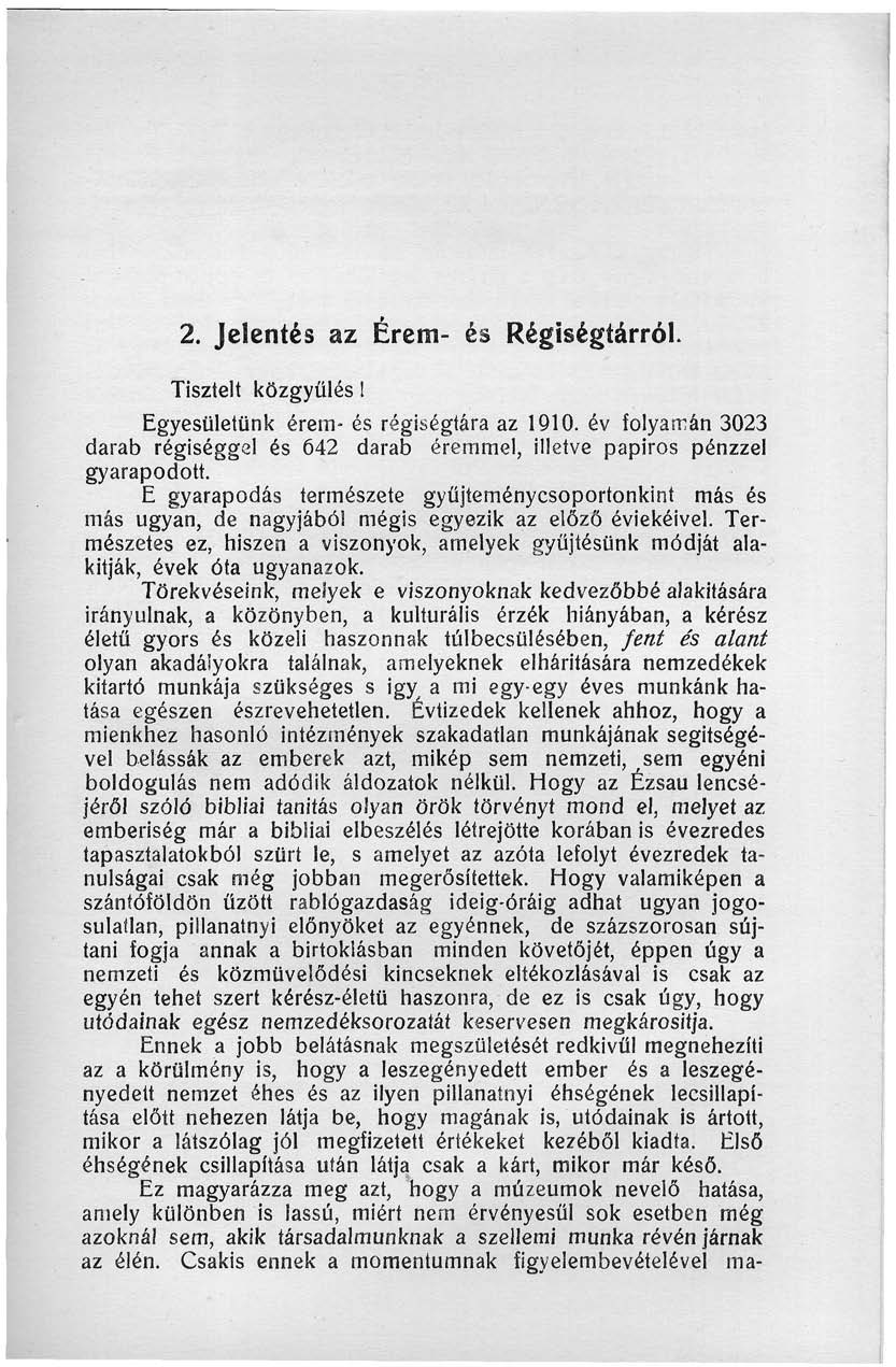 2. Jelentés az Érem- és Régiségtárról. Tisztelt közgyűlés! Egyesületünk érem- és régiségtára az 90. év folyamán 3023 darab régiséggel és 642 darab éremmel, illetve papiros pénzzel gyarapodott.