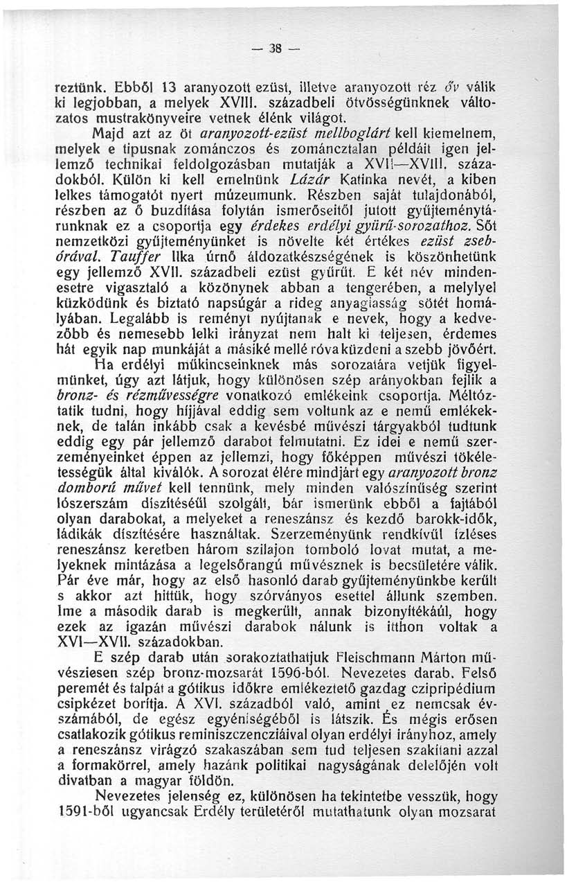 38 reztünk. Ebből 3 aranyozott ezüst, illetve aranyozott réz őv válik ki legjobban, a melyek XV. századbeli ötvösségünknek változatos mustrakönyveire vetnek élénk világot.