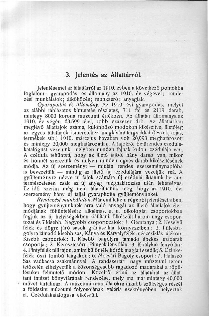 3. Jelentés az Állattárról. Jelentésemet az állattárról az Q0. évben a kővetkező pontokba foglalom: gyarapodás és állomány az 90. év végével; rendezési munkálatok; átköltözés; munkaerő; anyagiak.