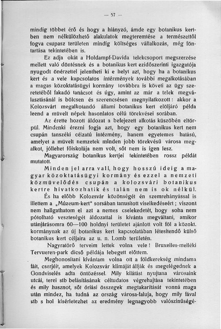 57 - mindig többet érő és hogy a hiányzó, ámde egy botanikus kertben nem nélkülözhető alakulatok megteremtése a természettől fogva csupasz területen mindig költséges vállalkozás, még föntartása