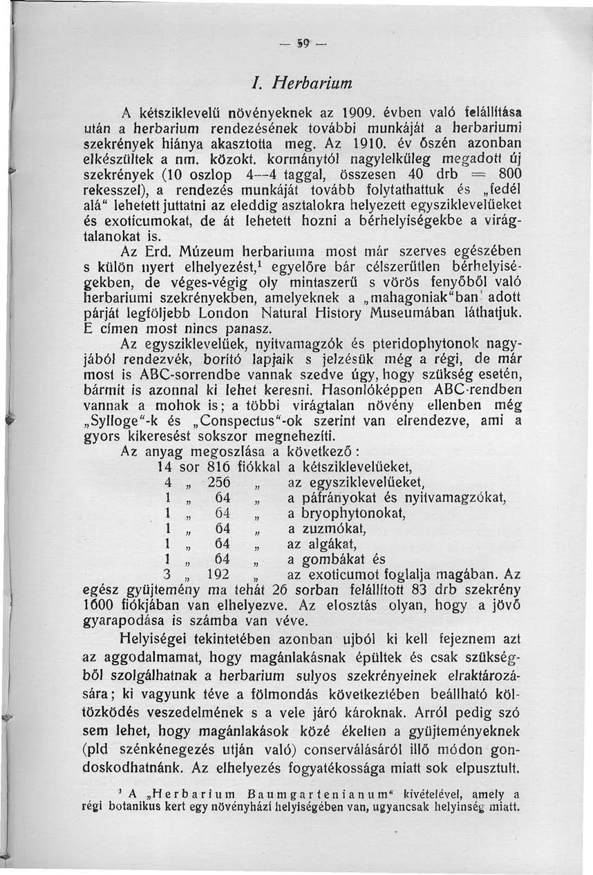 - m - /. Herbárium A kétsziklevelü növényeknek az 909. évben való felállítása után a herbárium rendezésének további munkáját a herbariumi szekrények hiánya akasztotta meg. Az 90.