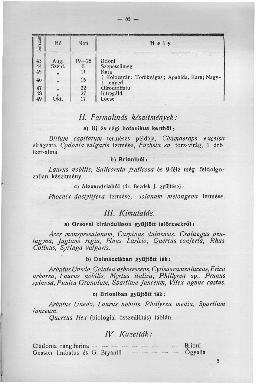 65 Sorszám! Hó Nap Hely 43 44 45 46 47 48 49 Aug. Szept.» Okt. 9 28 5 5 22 27 7 Brioni Szepessümeg Kara ( Kolozsvár: Törökvágás; Apahida, KarajNagy- [ enyed Oirodtótfalu Intregáld Lőcse //.