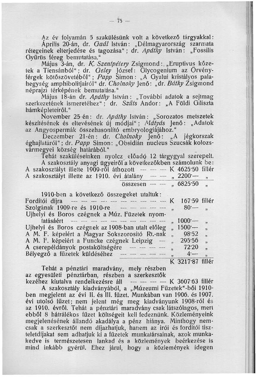 - h - Az év folyamán 5 szakülésünk volt a következő tárgyakkal: Április 20-án, dr. Qaál István: Délmagyarország szarmata rétegeinek elterjedése és tagozása"; dr.