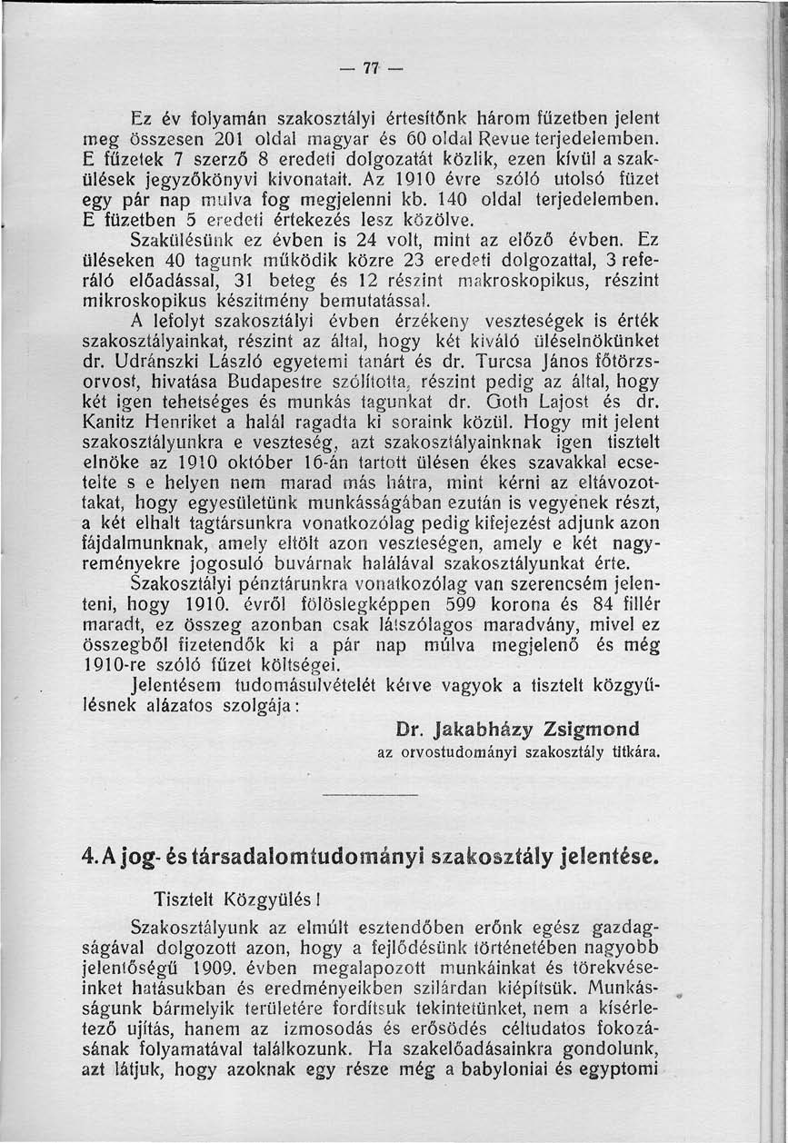 77 Ez év folyamán szakosztályi értesítőnk három fűzetben jelent meg összesen 20 oldal magyar és 60 oldal Revue terjedelemben.