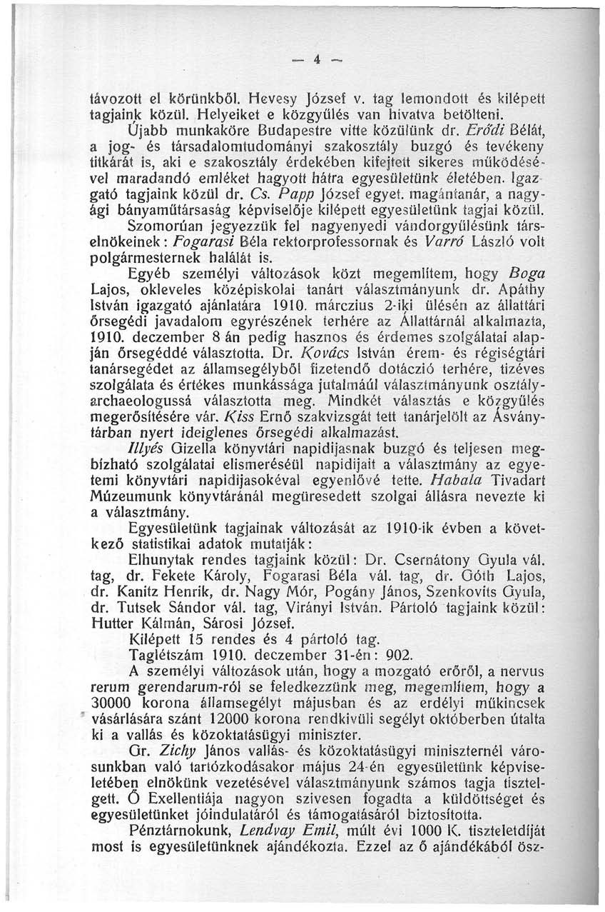 _ 4 - távozott el körünkből. Hevesy József v. tag lemondott és kilépett tagjaink közül. Helyeiket e közgyűlés van hívatva betölteni. Újabb munkaköre Budapestre vitte közülünk dr.