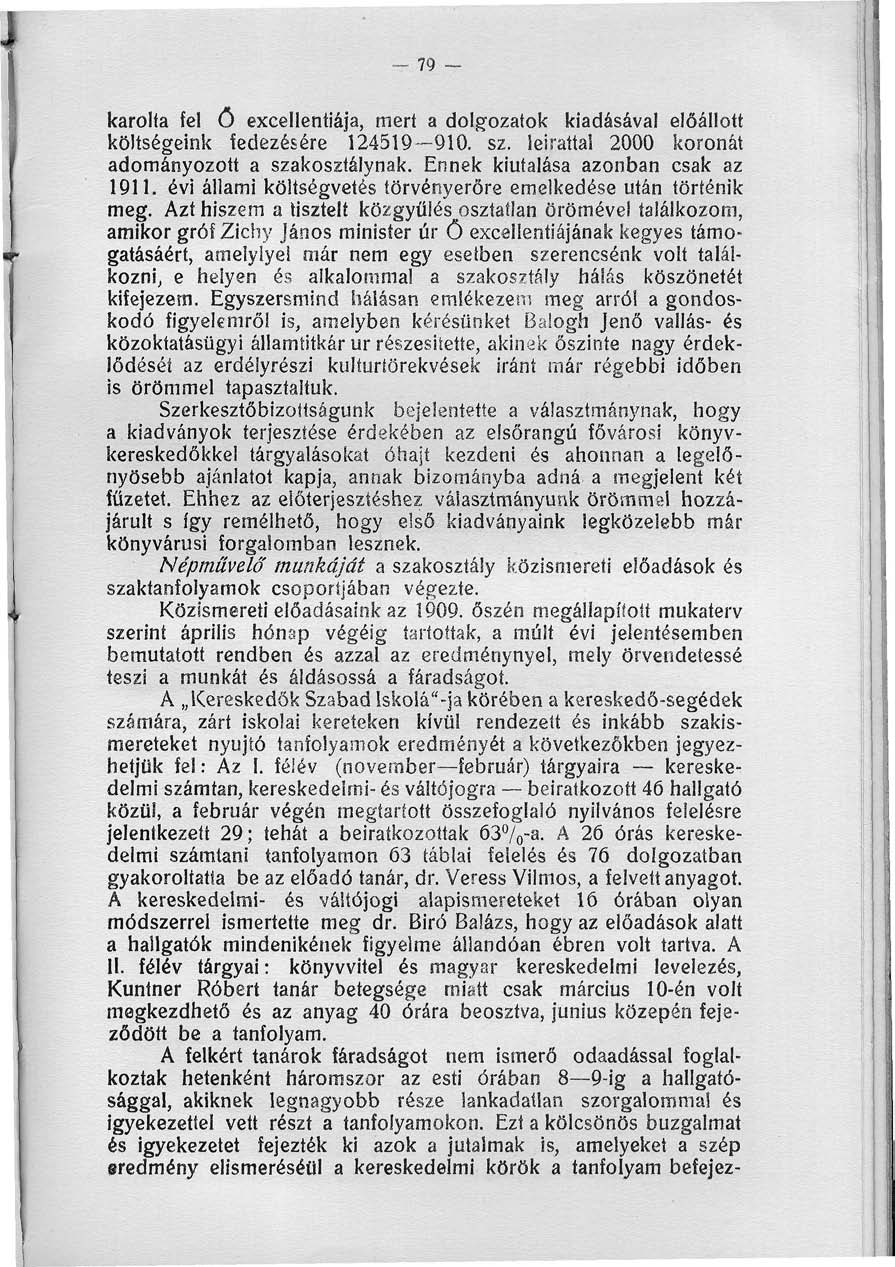 70 - karolta fel ő excellentiája, mert a dolgozatok kiadásával előállott költségeink fedezésére 2459 90. sz. leirattal 2000 koronát adományozott a szakosztálynak. Ennek kiutalása azonban csak az 9.