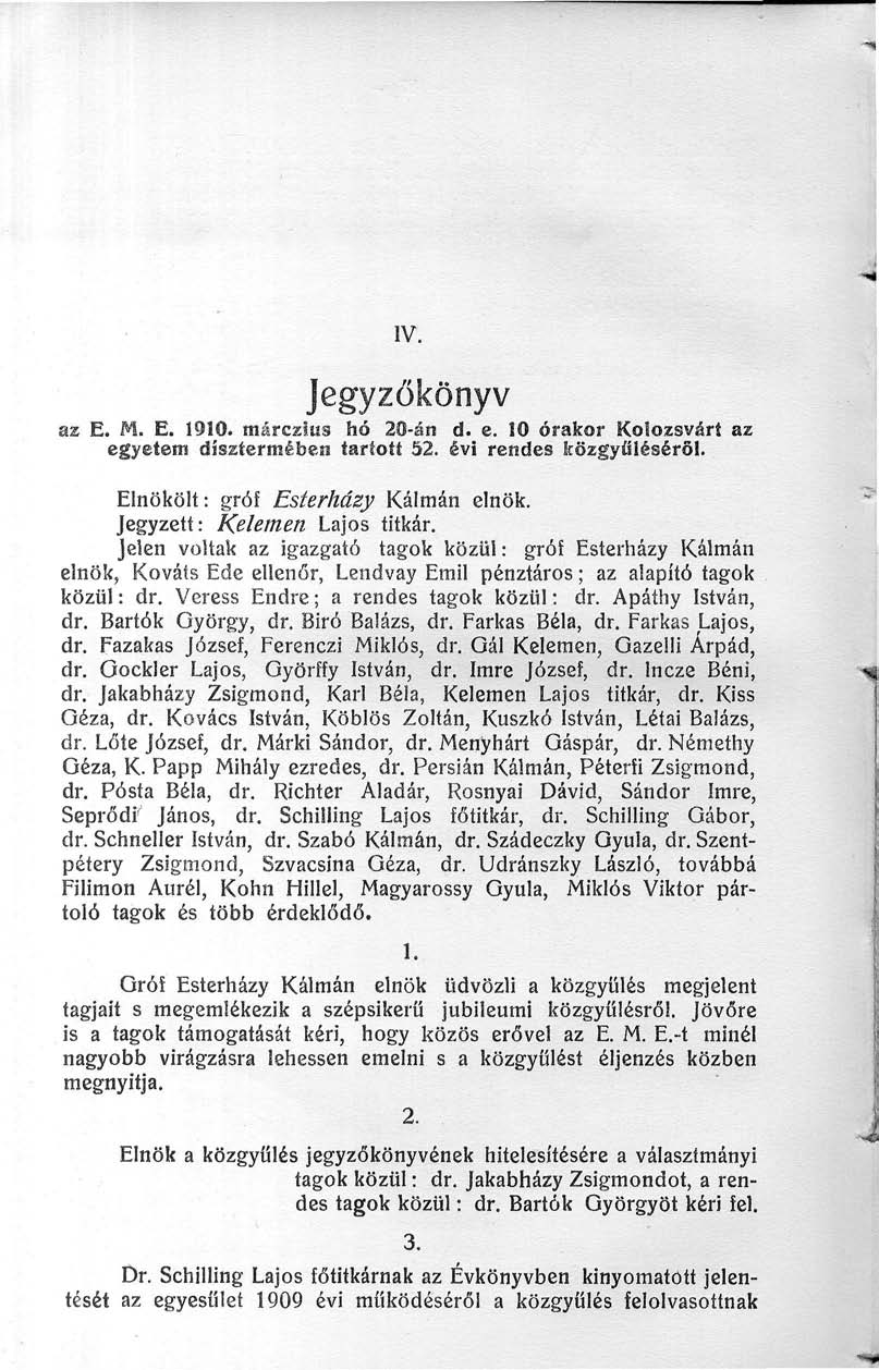 ÍV. Jegyzőkönyv az E. M. E. 90. márczius hó 20-án d. e. 0 órakor Kolozsvárt az egyetem díszíermébea tartott 52. évi rendes közgyűléséről. Elnökölt: gróf Esterházy Kálmán elnök.