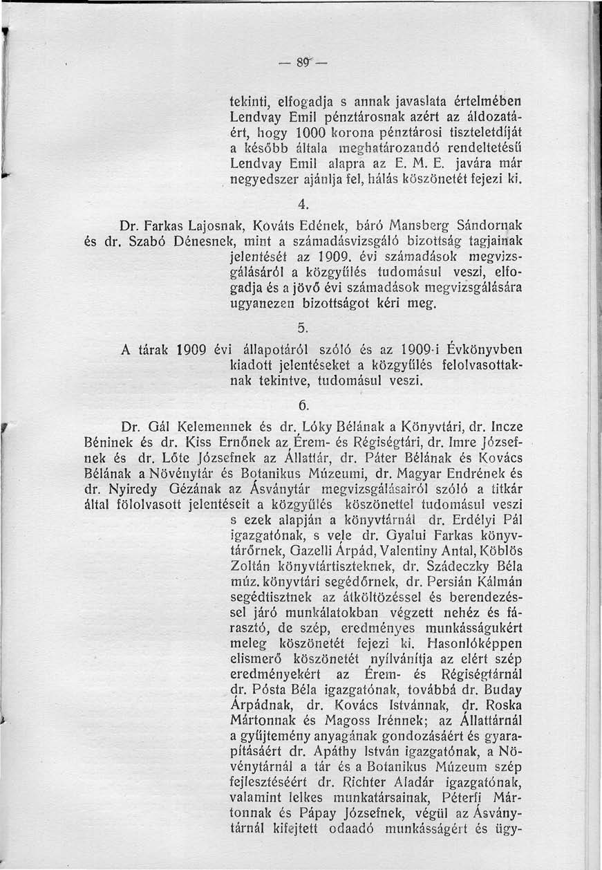 .-89- tekinti, elfogadja s annak javaslata értelmében Lendvay Emil pénztárosnak azért az áldozatáért, hogy 000 korona pénztárosi tiszteletdíját a később általa meghatározandó rendeltetésű Lendvay Emi!