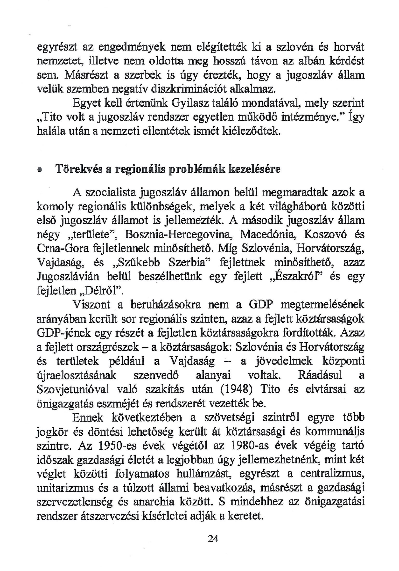 egyrészt az engedmények nem elégítették ki a szlovén és horvát nemzetet, illetve nem oldotta meg hosszú távon az albán kérdést sem.