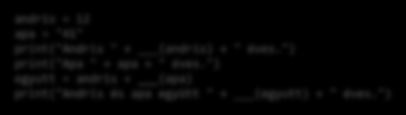 Andris és apa együttes kora andris = 12 apa = "41" print("andris " + (andris) + " éves.") print("apa " + apa + " éves.
