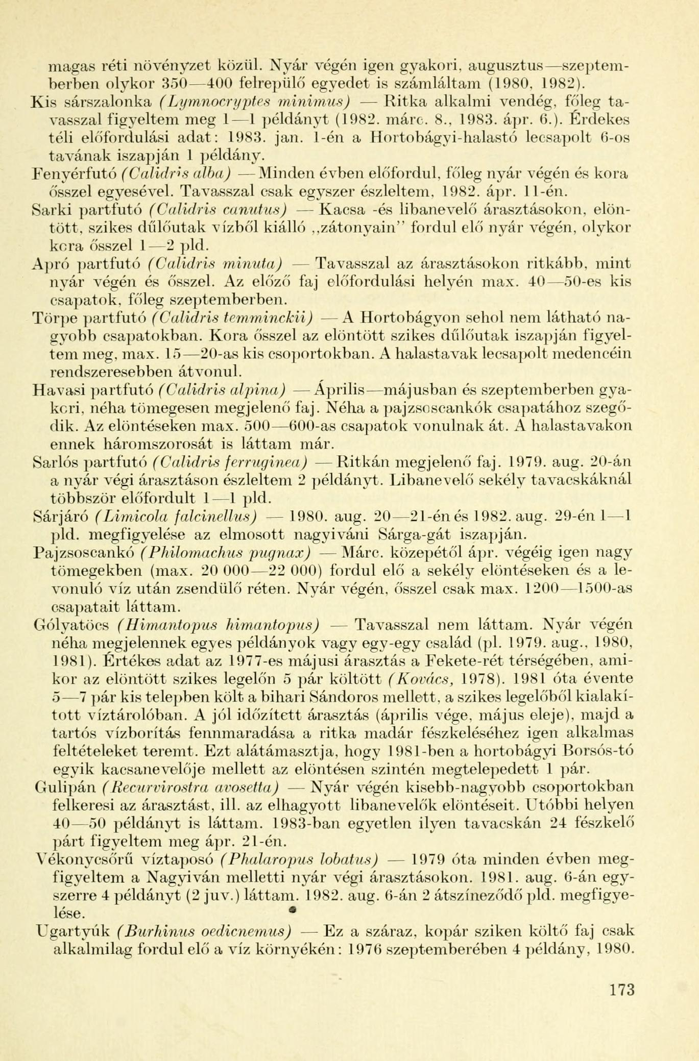 magas réti növényzet közül. Nyár végén igen gyakori, augusztus szeptemberben olykor 350 400 felrepülő egyedet is számláltam (1980, 1982).