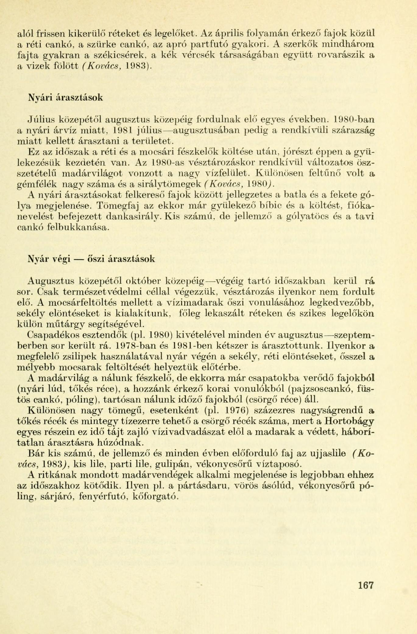 alól frissen kikerülő réteket és legelőket. Az április folyamán érkező fajok közül a réti cankó, a szürke cankó, az apró partfutó gyakori.