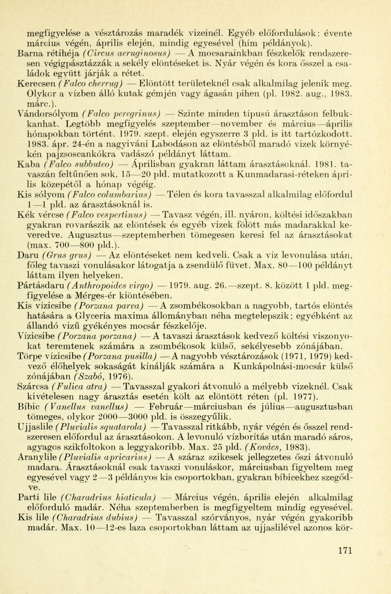 megfigyelése a vésztározás maradék vizeinél. Egyéb előfordulások: évente március végén, április elején, mindig egyesével (hím példányok).