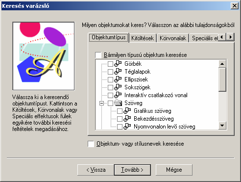RAJZELEMEK TULAJDONSÁGAI 19 A Szerkesztés menü Keresés és csere Objektum keresése parancsával vagy a Keresés Varázsló ikonnal a keresővarázslót indítjuk el (lásd a 1-11. ábrát).