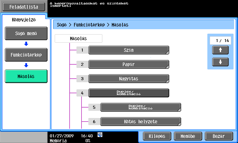 1.12 Útmutatás funkció 1 Az Útmutatás képernyő egy példája Példa: [Funkció] ö [Másolás] ö [Szín] Példa: [Keresés művelet alapján] ö [Másolás] ö [A nyomtatott másolat színvál.] ö [Másolás ahogy az er.