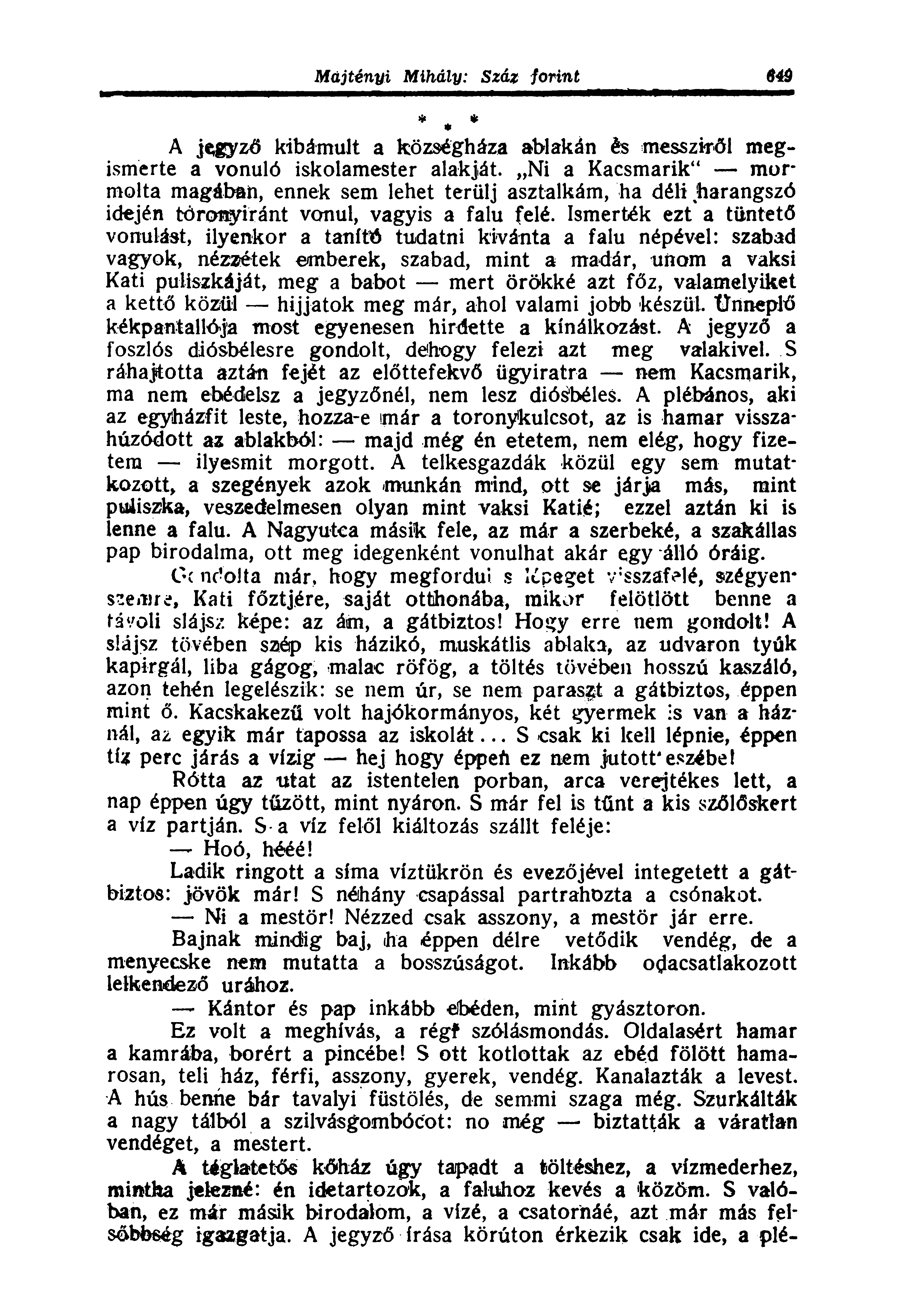 A jegyző kibámult a községháza ablakán és messziről megismerte a vonuló iskolamester alakját.