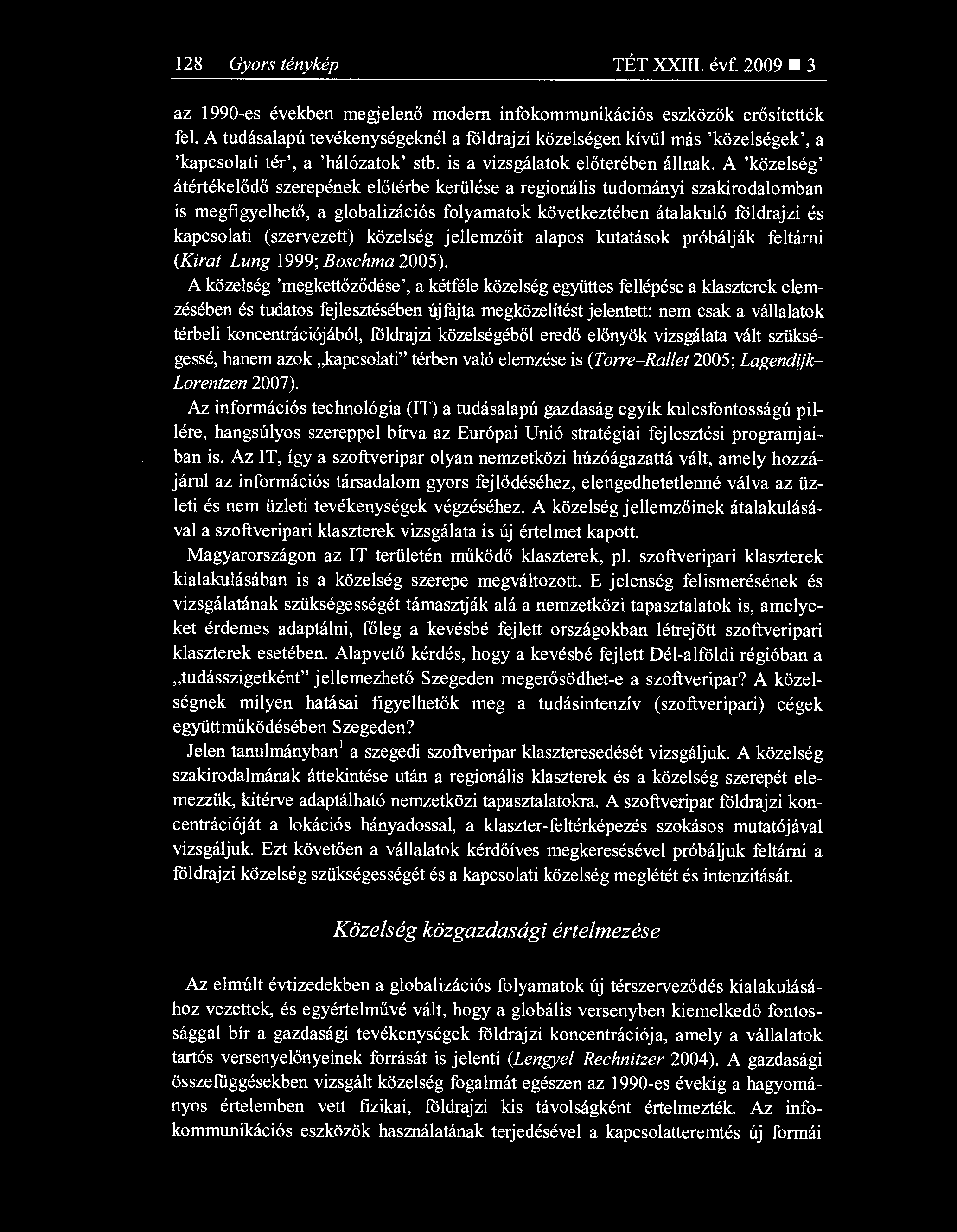 128 Gyors ténykép TÉT XXIII. évf. 2009 3 az 1990-es években megjelen ő modern infokommunikációs eszközök er ősítették fel.