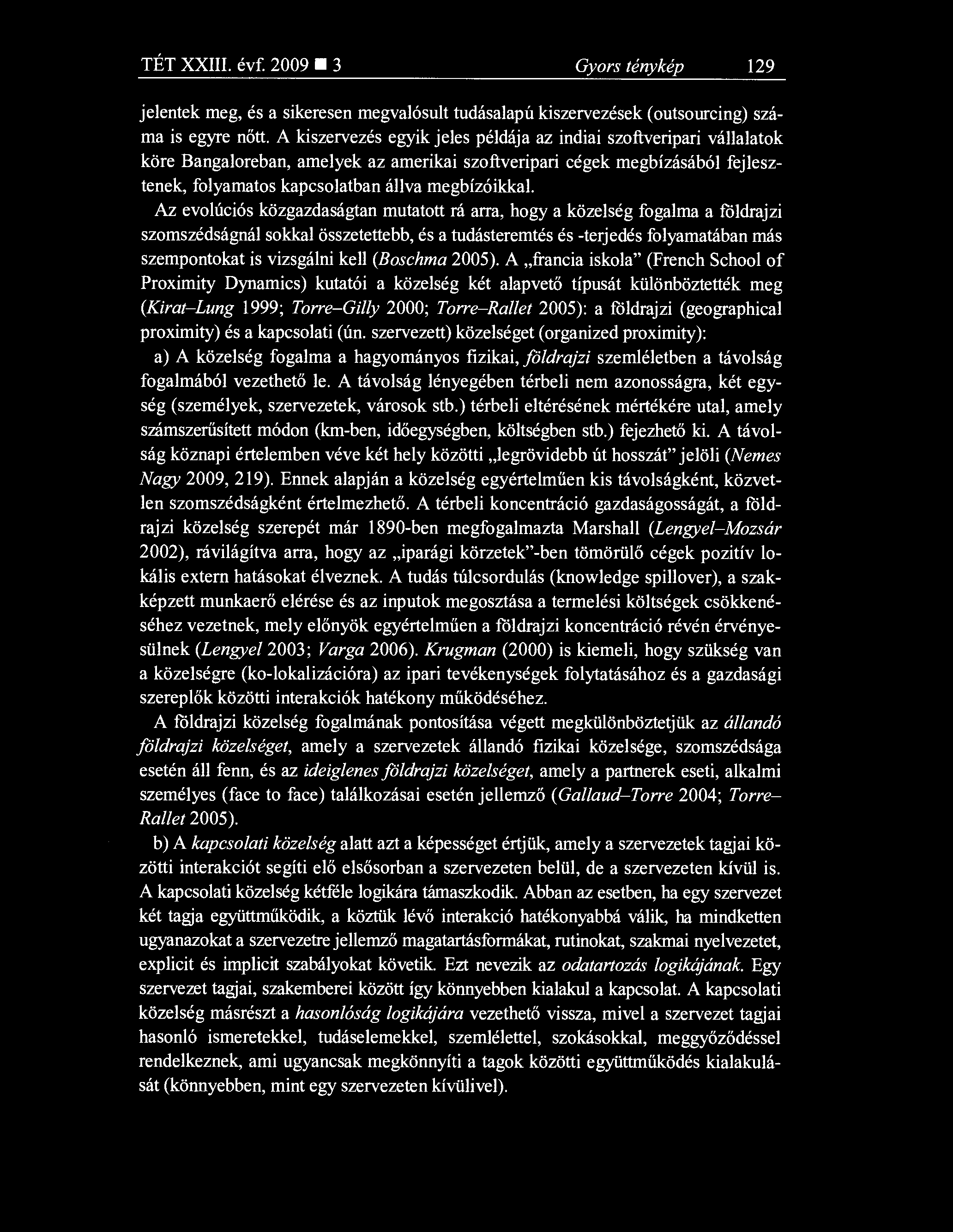 TÉT XXIII. évf. 2009 3 Gyors ténykép 129 jelentek meg, és a sikeresen megvalósult tudásalapú kiszervezések (outsourcing) száma is egyre nőtt.