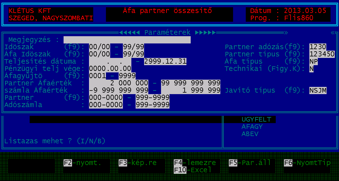 F9-re az ügylet törzs (karbantartási lehetőséggel) Ugyanez megtalálható a pénzforgalomban is Adószámos áfalista A 2 millió áfa érték kezelése ki lett módosítva lett, hogy ne ügyfélre, hanem adószámra